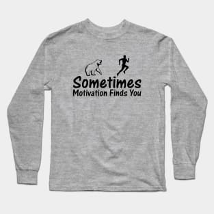 Sometime Motivation Finds You Quote Design Long Sleeve T-Shirt